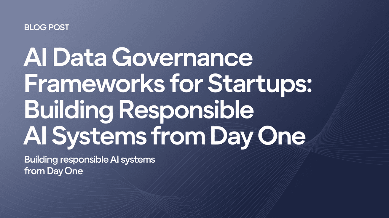 AI Data Governance Frameworks for Startups: Building Responsible AI ...